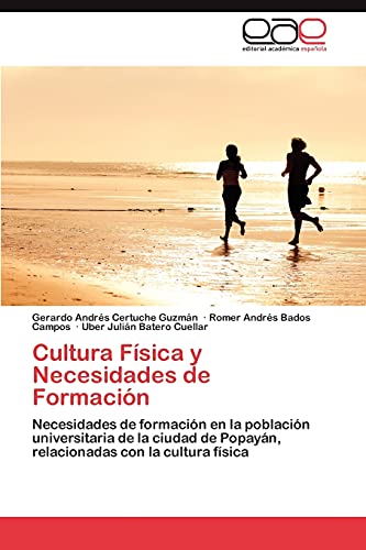 Stock image for Cultura Fsica y Necesidades de Formacin: Necesidades de formacin en la poblacin universitaria de la ciudad de Popayn, relacionadas con la cultura fsica (Spanish Edition) for sale by Lucky's Textbooks