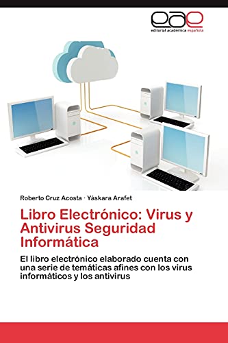 Imagen de archivo de Libro Electrnico: Virus y Antivirus Seguridad Informtica: El libro electrnico elaborado cuenta con una serie de temticas afines con los virus informticos y los antivirus (Spanish Edition) a la venta por Lucky's Textbooks