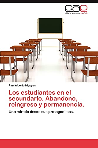 Imagen de archivo de Los estudiantes en el secundario. Abandono, reingreso y permanencia.: Una mirada desde sus protagonistas. (Spanish Edition) a la venta por Lucky's Textbooks