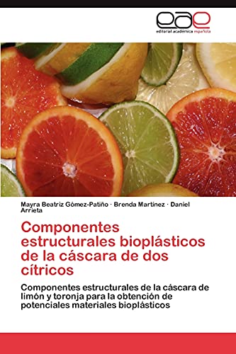 9783848470761: Componentes estructurales bioplsticos de la cscara de dos ctricos: Componentes estructurales de la cscara de limn y toronja para la obtencin de ... materiales bioplsticos (Spanish Edition)