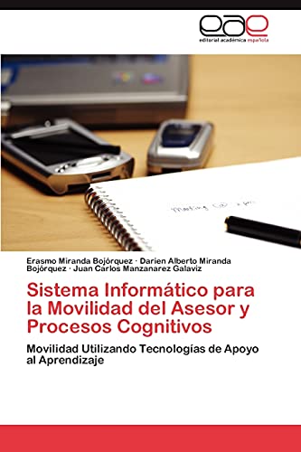 Stock image for Sistema Informtico para la Movilidad del Asesor y Procesos Cognitivos: Movilidad Utilizando Tecnologas de Apoyo al Aprendizaje (Spanish Edition) for sale by Lucky's Textbooks