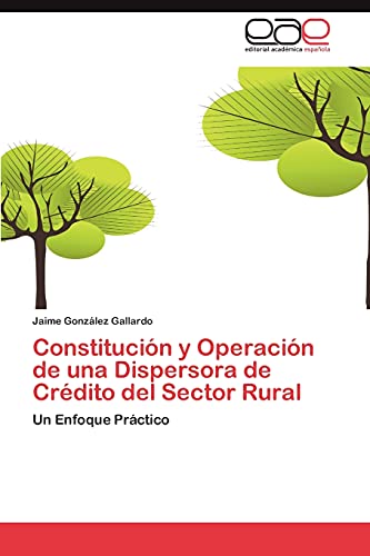 9783848471867: Constitucin y Operacin de una Dispersora de Crdito del Sector Rural: Un Enfoque Prctico