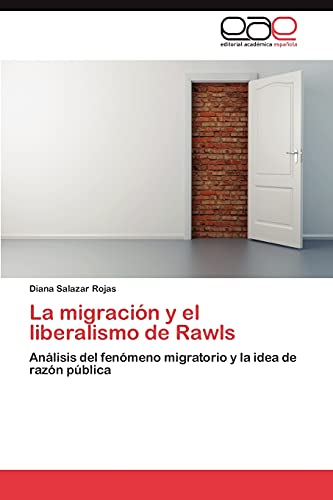 Imagen de archivo de La migracin y el liberalismo de Rawls: Anlisis del fenmeno migratorio y la idea de razn pblica (Spanish Edition) a la venta por Lucky's Textbooks