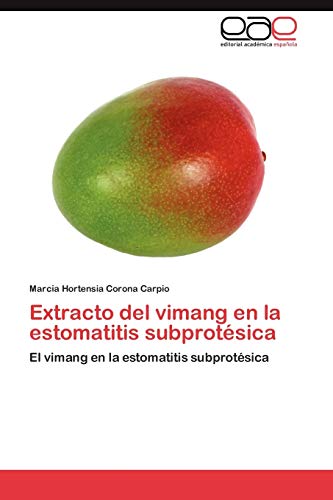 9783848473359: Extracto del vimang en la estomatitis subprotsica: El vimang en la estomatitis subprotsica (Spanish Edition)