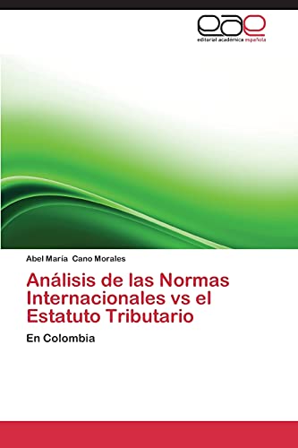 9783848473373: Anlisis de las Normas Internacionales vs el Estatuto Tributario: En Colombia