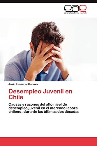 9783848473458: Desempleo Juvenil en Chile: Causas y razones del alto nivel de desempleo juvenil en el mercado laboral chileno, durante las ltimas dos dcadas