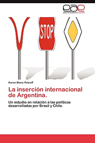 Stock image for La insercin internacional de Argentina.: Un estudio en relacin a las polticas desarrolladas por Brasil y Chile. (Spanish Edition) for sale by Lucky's Textbooks