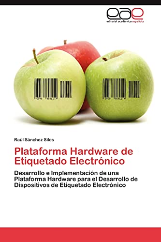 9783848474509: Plataforma Hardware de Etiquetado Electronico: Desarrollo e Implementacin de una Plataforma Hardware para el Desarrollo de Dispositivos de Etiquetado Electrnico