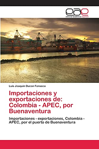 Imagen de archivo de Importaciones y exportaciones de: Colombia - APEC, por Buenaventura: Importaciones - exportaciones, Colombia - APEC, por el puerto de Buenaventura (Spanish Edition) a la venta por Lucky's Textbooks