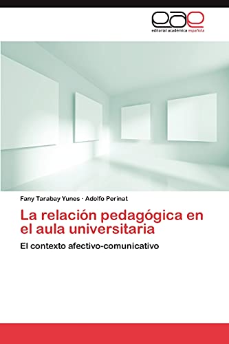 Imagen de archivo de La relacin pedaggica en el aula universitaria: El contexto afectivo-comunicativo (Spanish Edition) a la venta por Lucky's Textbooks