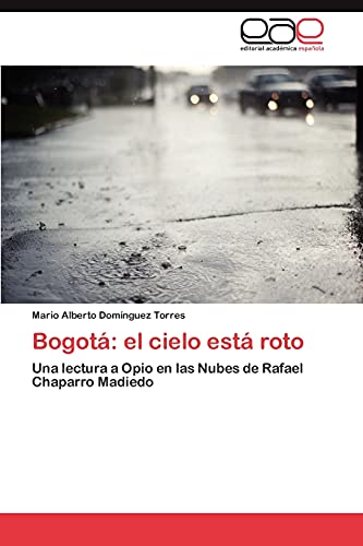 9783848475711: Bogot: el cielo est roto: Una lectura a Opio en las Nubes de Rafael Chaparro Madiedo (Spanish Edition)