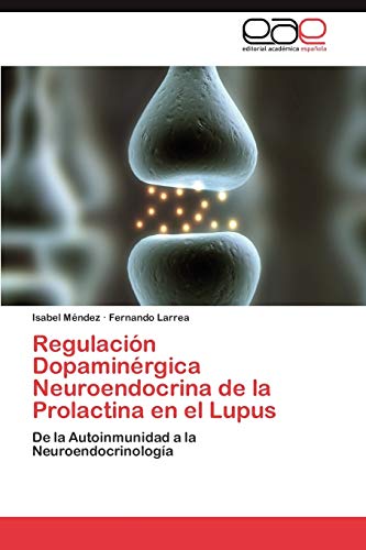 Imagen de archivo de Regulacion Dopaminergica Neuroendocrina de La Prolactina En El Lupus a la venta por Chiron Media