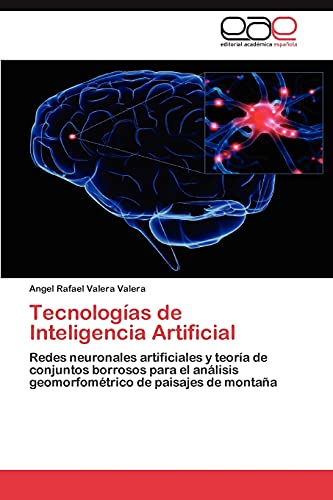 9783848476121: Tecnologas de Inteligencia Artificial: Redes neuronales artificiales y teora de conjuntos borrosos para el anlisis geomorfomtrico de paisajes de montaa