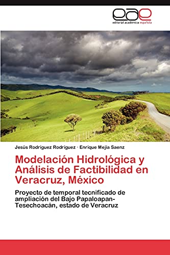 9783848476572: Modelacion Hidrologica y Analisis de Factibilidad En Veracruz, Mexico: Proyecto de temporal tecnificado de ampliacin del Bajo Papaloapan-Tesechoacn, estado de Veracruz