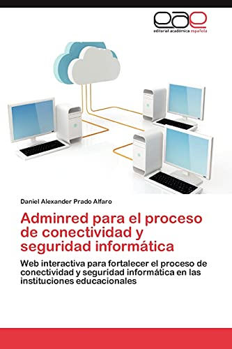 9783848476602: Adminred para el proceso de conectividad y seguridad informtica: Web interactiva para fortalecer el proceso de conectividad y seguridad informtica en las instituciones educacionales