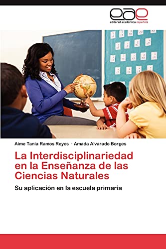 9783848477036: La Interdisciplinariedad en la Enseanza de las Ciencias Naturales: Su aplicacin en la escuela primaria (Spanish Edition)