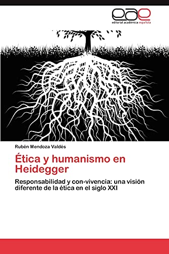 Stock image for tica y humanismo en Heidegger: Responsabilidad y con-vivencia: una visin diferente de la tica en el siglo XXI (Spanish Edition) for sale by Lucky's Textbooks