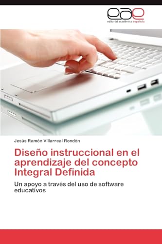 9783848477456: Diseo instruccional en el aprendizaje del concepto Integral Definida: Un apoyo a travs del uso de software educativos (Spanish Edition)