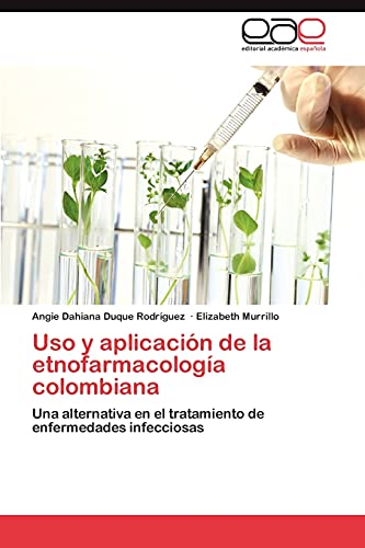 Imagen de archivo de Uso y aplicacin de la etnofarmacologa colombiana: Una alternativa en el tratamiento de enfermedades infecciosas (Spanish Edition) a la venta por Lucky's Textbooks