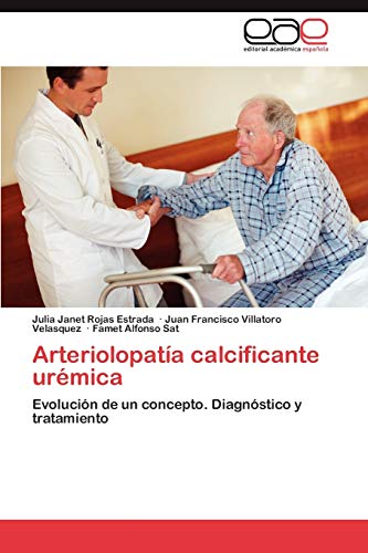 9783848477517: Arteriolopata calcificante urmica: Evolucin de un concepto. Diagnstico y tratamiento (Spanish Edition)