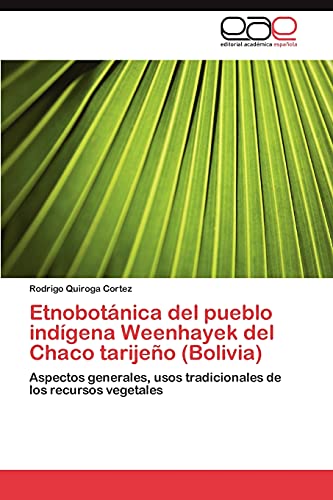 Stock image for Etnobotnica del pueblo indgena Weenhayek del Chaco tarijeo (Bolivia): Aspectos generales, usos tradicionales de los recursos vegetales (Spanish Edition) for sale by Lucky's Textbooks