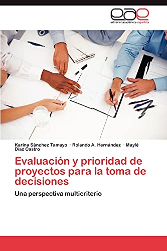 Imagen de archivo de Evaluacin y prioridad de proyectos para la toma de decisiones: Una perspectiva multicriterio (Spanish Edition) a la venta por Lucky's Textbooks