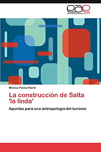 Imagen de archivo de La construccin de Salta 'la linda': Apuntes para una antropologa del turismo (Spanish Edition) a la venta por Lucky's Textbooks