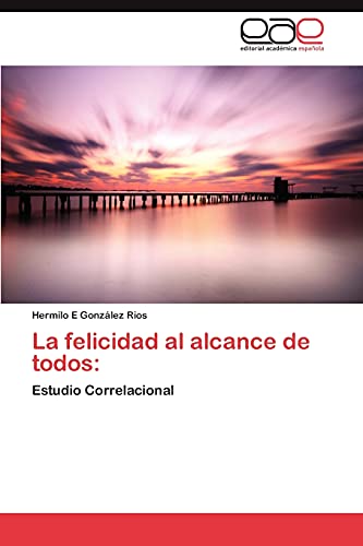 Stock image for La felicidad al alcance de todos:: Estudio Correlacional (Spanish Edition) for sale by Lucky's Textbooks