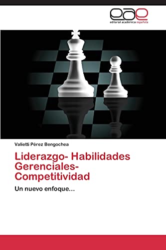 9783848478767: Liderazgo- Habilidades Gerenciales- Competitividad: Un nuevo enfoque... (Spanish Edition)