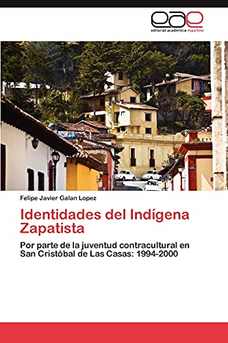 Stock image for Identidades del Indgena Zapatista: Por parte de la juventud contracultural en San Cristbal de Las Casas: 1994-2000 (Spanish Edition) for sale by Lucky's Textbooks