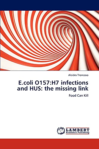 Imagen de archivo de E.coli O157:H7 infections and HUS: the missing link: Food Can Kill a la venta por Lucky's Textbooks