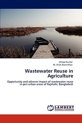 9783848480777: Wastewater Reuse in Agriculture: Opportunity and adverse impact of wastewater reuse in peri-urban areas of Rajshahi, Bangladesh