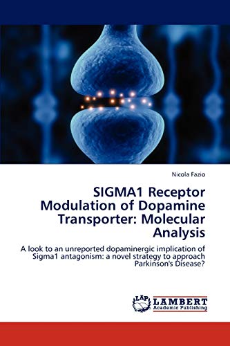 Stock image for SIGMA1 Receptor Modulation of Dopamine Transporter: Molecular Analysis: A look to an unreported dopaminergic implication of Sigma1 antagonism: a novel strategy to approach Parkinson's Disease? for sale by Lucky's Textbooks