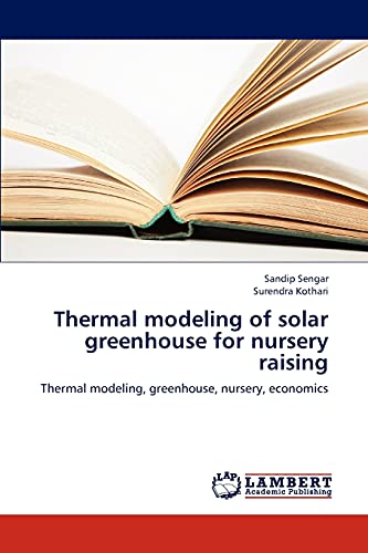 Stock image for Thermal modeling of solar greenhouse for nursery raising: Thermal modeling, greenhouse, nursery, economics for sale by Lucky's Textbooks
