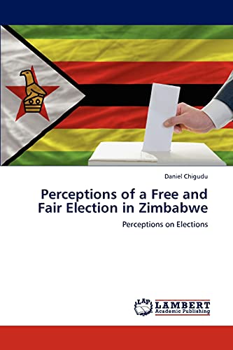 Stock image for Perceptions of a Free and Fair Election in Zimbabwe: Perceptions on Elections for sale by Lucky's Textbooks