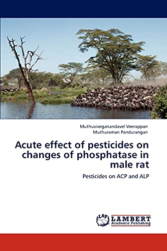 Beispielbild fr Acute effect of pesticides on changes of phosphatase in male rat: Pesticides on ACP and ALP zum Verkauf von Lucky's Textbooks