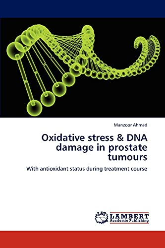 Oxidative stress DNA damage in prostate tumours With antioxidant status during treatment course - Manzoor Ahmad