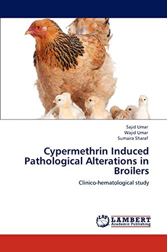 9783848482719: Cypermethrin Induced Pathological Alterations in Broilers: Clinico-hematological study