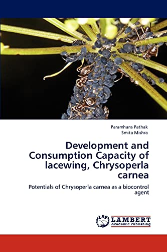 Stock image for Development and Consumption Capacity of lacewing, Chrysoperla carnea: Potentials of Chrysoperla carnea as a biocontrol agent for sale by Lucky's Textbooks