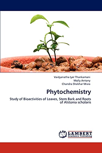 Stock image for Phytochemistry: Study of Bioactivities of Leaves, Stem Bark and Roots of Alstonia scholaris for sale by Lucky's Textbooks