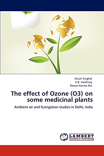 Stock image for The effect of Ozone (O3) on some medicinal plants: Ambient air and fumigation studies in Delhi, India for sale by Lucky's Textbooks