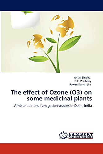 9783848484263: The effect of Ozone (O3) on some medicinal plants: Ambient air and fumigation studies in Delhi, India