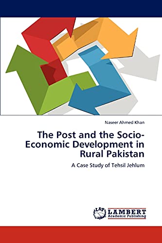 Imagen de archivo de The Post and the Socio-Economic Development in Rural Pakistan: A Case Study of Tehsil Jehlum a la venta por Lucky's Textbooks