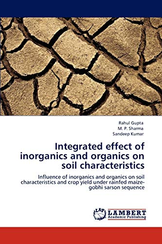 Stock image for Integrated effect of inorganics and organics on soil characteristics: Influence of inorganics and organics on soil characteristics and crop yield under rainfed maize-gobhi sarson sequence for sale by Lucky's Textbooks