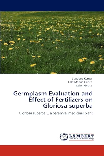 Stock image for Germplasm Evaluation and Effect of Fertilizers on Gloriosa superba: Gloriosa superba L. a perennial medicinal plant for sale by Lucky's Textbooks