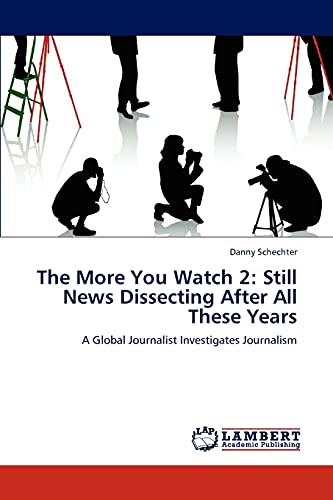The More You Watch 2: Still News Dissecting After All These Years: A Global Journalist Investigates Journalism (9783848484720) by Schechter, Danny