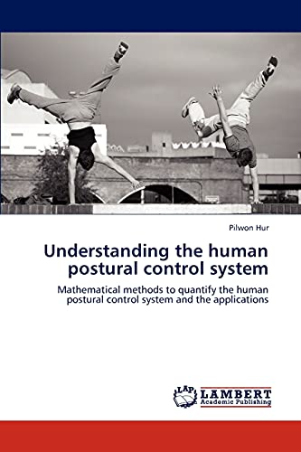 9783848484959: Understanding the human postural control system: Mathematical methods to quantify the human postural control system and the applications
