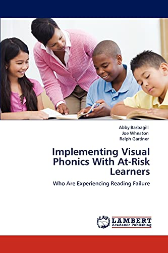 Implementing Visual Phonics With At-Risk Learners: Who Are Experiencing Reading Failure (9783848485666) by Basbagill, Abby; Wheaton, Joe; Gardner, Ralph