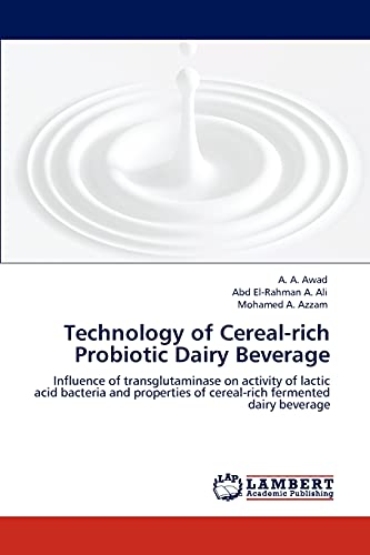 9783848485802: Technology of Cereal-rich Probiotic Dairy Beverage: Influence of transglutaminase on activity of lactic acid bacteria and properties of cereal-rich fermented dairy beverage