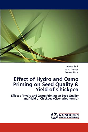 Effect of Hydro and Osmo Priming on Seed Quality & Yield of Chickpea : Effect of Hydro and Osmo Priming on Seed Quality and Yield of Chickpea (Cicer arietinum L.) - Abebe Sori